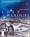 Cover of book, LOST WARSHIPS: AN ARCHEOLOGICAL TOUR OF WAR AT SEA, by James P. Delgado (2001)