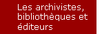 Les archivistes, bibliothques et diteurs